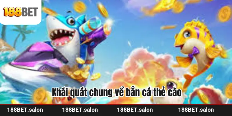 Khái quát chung về bắn cá thẻ cào