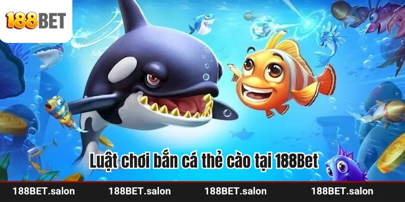 Luật chơi bắn cá thẻ cào tại 188Bet