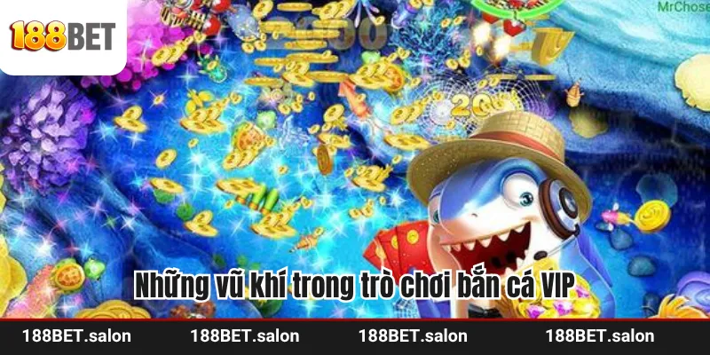 Những vũ khí trong trò chơi bắn cá VIP