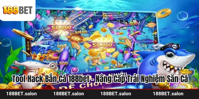 Tool Hack Bắn Cá 188bet - Nâng Cấp Trải Nghiệm Săn Cá