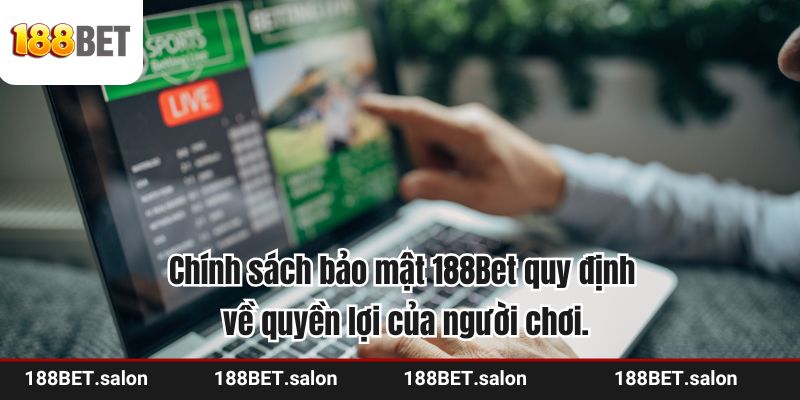 Chính sách bảo mật 188Bet quy định về quyền lợi của người chơi.