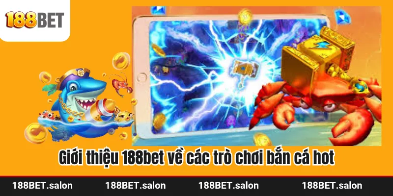 Giới thiệu 188bet về các trò chơi bắn cá hot