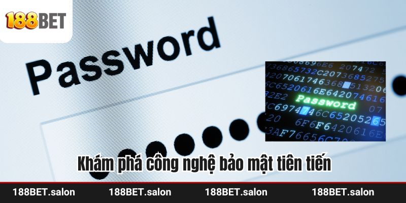 Khám phá công nghệ bảo mật tiên tiến