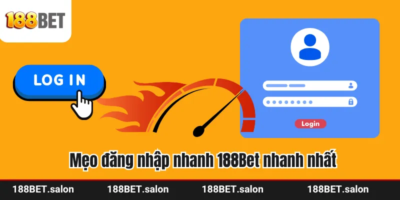 Mẹo đăng nhập nhanh 188Bet nhanh nhất