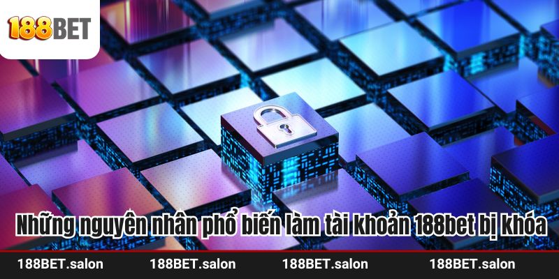 Những nguyên nhân phổ biến làm tài khoản 188bet bị khóa