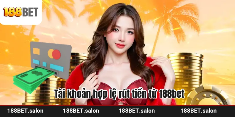Tài khoản hợp lệ rút tiền 188bet
