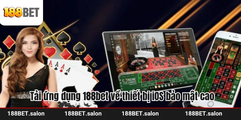 Tải ứng dụng 188bet về thiết bị iOS bảo mật cao