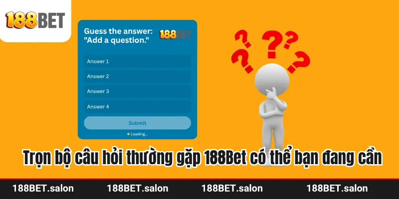 Trọn bộ câu hỏi thường gặp 188Bet có thể bạn đang cần